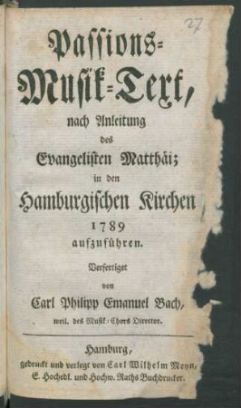 Passions-Musik-Text, nach Anleitung des Evangelisten Matthäi; : in den Hamburgischen Kirchen 1789 aufzuführen.