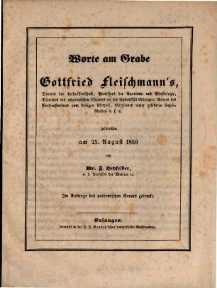 Worte am Grabe Gottfried Fleischmann's, Doctors der Heilwissenschaft, Professors der Anatomie und Physiologie ... : gesprochen am 25. August 1850