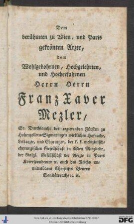 Dem berühmten zu Wien, und Paris, gekrönten Arzte ... Herrn Franz Xaver Mezler ...