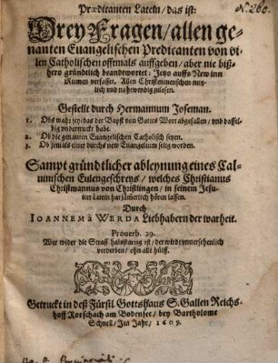 Praedicanten Latein d.i. drey Fragen, allen genanten Evangelischen Predicanten von vilen Catholischen offtmals aufgeben, aber nie bißhero gründlich beandtwortet