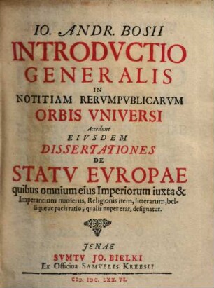 Io. Andr. Bosii introdvctio generalis in notitiam rervmpublicarvm orbis vniversi