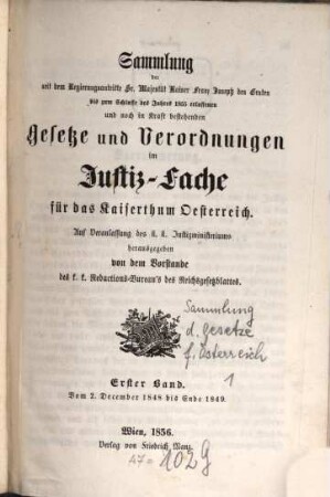 Sammlung der seit dem Regierungsantritte Sr. Majestät Kaiser Franz Joseph des Ersten bis zum Schlusse des Jahres 1855 erlassenen und noch in Kraft bestehenden Gesetze und Verordnungen im Justiz-Fache für das Kaiserthum Österreich. 1. 1848/49 (1856)