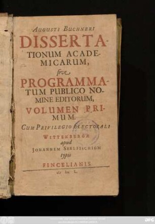 1: Augusti Buchneri Dissertationum Academicarum, sive Programmatum Publico Nomine Editorum, Volumen ...