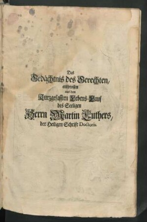 Das Gedächtnis des Gerechten, entsprossen aus dem kurzgefassten Lebens-Lauf des Seeligen Herrn Martin Luthers, ...
