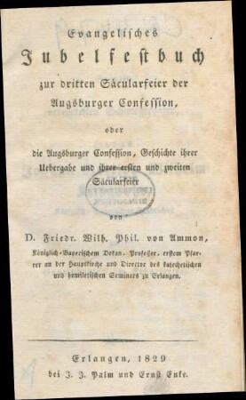 Evangelisches Jubelfestbuch zur dritten Säcularfeier der Augsburger Confession, oder die Augsburger Confession, Geschichte ihrer Uebergabe und ihrer ersten und zweiten Säcularfeier