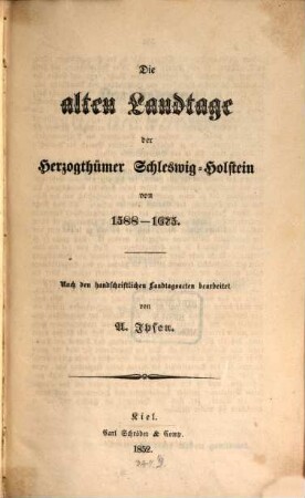 Die alten Landtage der Herzogthümer Schleswig-Holstein von 1588 - 1675 : nach den handschriftlichen Landtagsacten bearbeitet