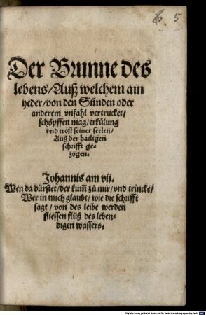 Der Brunne des Lebens, Auß welchem ain yeder von den Sünden oder anderem unfahl vertrucket schöpffen mag ...