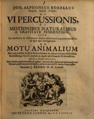 De Vi Percussionis, Et Motionibus Naturalibus A Gravitate Pendentibus Sive Introductiones & Illustrationes Physico-Mathematicae apprimè necessariae ad opus ejus intellegendum De Motu Animalium : Unà cum ejusdem Auctoris Responsionibus in animadversiones Illustrissimi Doctissimique Viri D. Stephani de Angelis ad Librum de Vi Percussionis