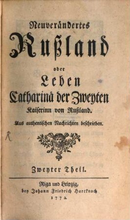 Neuverändertes Rußland oder Leben Catharinae der Zweyten Kayserinn von Rußland : aus authentischen Nachrichten beschrieben, 2