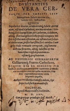 Dvbitantivs De Vera Certaqve Per Christi Iesv Euangelium, Salutis aeternae via, Libris III. instructus : ... Ad Vniversos Germaniarum Galliarumq[ue] Fratres Catholicos ...