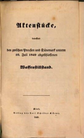 Aktenstücke, betreffend den zwischen Preussen und Dänemark une̱rm 10. Juli 1849 abgeschlossenen Waffenstillstand
