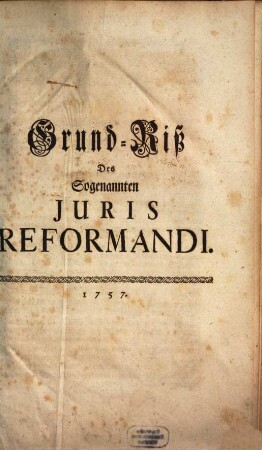 Grund-Riß Des Sogenannten Juris Reformandi