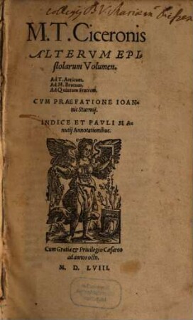 M. T. Ciceronis Epistolarum volumen ..., 2. M. T. Ciceronis Altervm Epistolarum Volumen : Ad T. Atticum, Ad M. Brutum, Ad Quintum fratrem