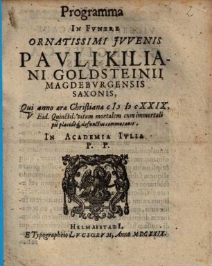 Programma In Funere Ornatissimi Iuvenis Pauli Kiliani Goldsteinii Magdeburgensis Saxonis ... In Academia Iulia P.P.