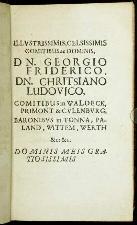 Illustrissimis, Celsissimis Comitibus ac Dominis, Dn. Georgio Friderico, Dn. Christiano Ludovico, Comitibus in Waldeck [...]