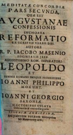 Meditata Concordia Protestantivm Cum Catholicis In Una Confessione Fidei, Ex S. Scriptura Desumpta. 2, Quae est Augustanae Confessionis Inchoata Reformatio Ex Scripto Verbo Dei