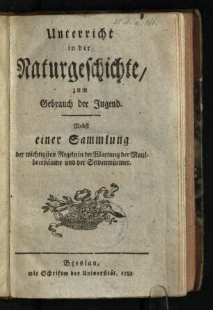 Unterricht in der Naturgeschichte/ zum Gebrauch der Jugend : Nebst einer Sammlung der wichtigsten Regeln in der Wartung der Maulbeerbäume und der Seidenwürmer