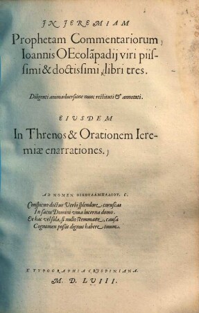 In Jeremiam Prophetam Commentariorum Ioannis Oecola[m]padij viri piissimi & doctissimi, libri tres