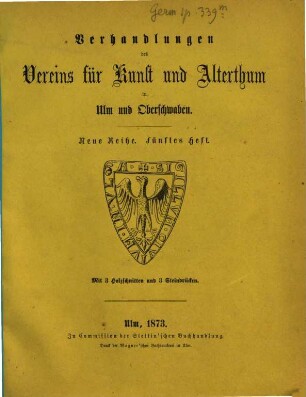 Verhandlungen des Vereins für Kunst und Alterthum in Ulm und Oberschwaben : unter dem Protektorate Sr. Königlichen Hoheit des Kronprinzen Karl von Württemberg. 5. 1873
