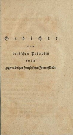 Gedichte eines deutschen Patrioten auf die gegenwärtigen französischen Zeitumstände