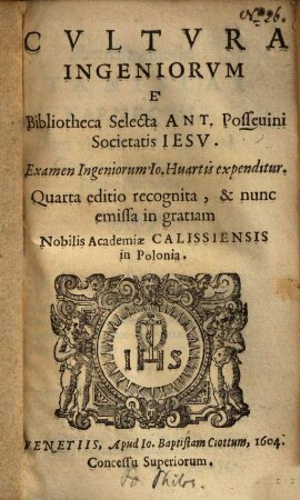 Cultura ingeniorum : e bibliotheca selecta Ant. Possevini S. J. Examen ingeniorum Io. Huartis expenditur ...