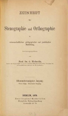 Zeitschrift für Stenographie und Orthographie in wissenschaftlicher, pädagogischer und praktischer Beziehung. 27 = N.F. 17. 1879