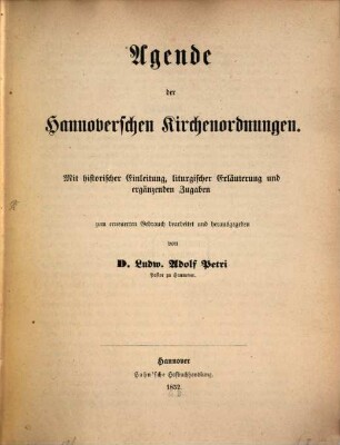 Agende der Hannoverschen Kirchenordnungen : mit histor. Einl., liturg. Erl. u. erg. Zugaben