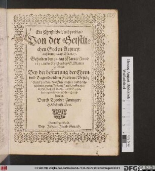 Ein Christliche Leichpredigt/ Von der Geistlichen Seelen-Artzney: auß dem 30. cap. Esa. v. 15. : Gehalten den 30. tag Martij/ Anno 1631. in der Kyrchen bey S. Martin zu Basel: Bey der bestattung der ... Ursule Burckhardin/ des ... Johann Jacob Hoffmans/ beyder Rechten Doctoris ... Haußfrawen