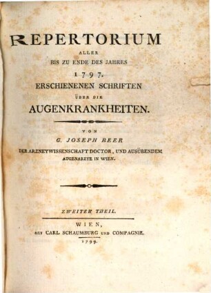 Repertorium Aller Bis Zu Ende Des Jahres 1797 Erschienenen Schriften Über Die Augenkrankheiten. Zweiter Theil