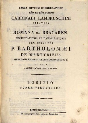 Romana, seu Bracharen. beatificationis, et canonizationis venerabilis servi Dei P. Bartholomaei de martyribus sacerdotis professi ordinis praedicatorum ..., 3. Positio super virtutibus. - 1840