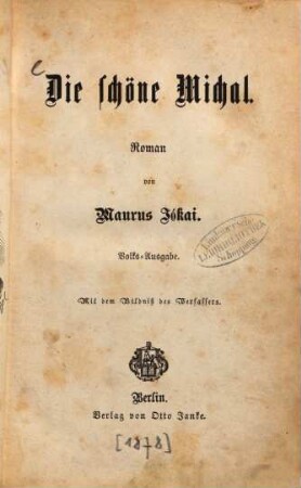 Die schöne Michal : Roman von Maurus Jókai. Mit dem Bildniss des Verfassers