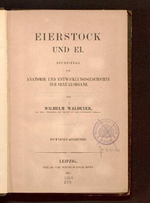 Eierstock und Ei : ein Beitrag zur Anatomie und Entwicklungsgeschichte der Sexualorgane
