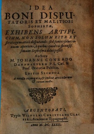Idea boni disputatoris et malitiosi sophistae : exhibens artificium, non solum rite et stratagematice disputandi ...