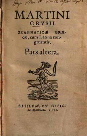 Martini Crvsii Grammaticae Graecae, cum Latina congruentis, Pars ..., 2