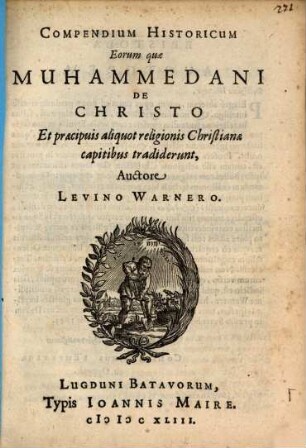 Compendium historicum eorum quae Muhammedani de Christo et praecipuis aliquot religionis Christianae capitibus tradiderunt