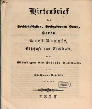 Hirtenbrief des Hochwürdigsten, Hochgebornen Herrn, Herrn Karl August, Bischofs von Eichstätt, an die Gläubigen der Diözese Eichstätt, zum Bisthums-Antritte erlassen