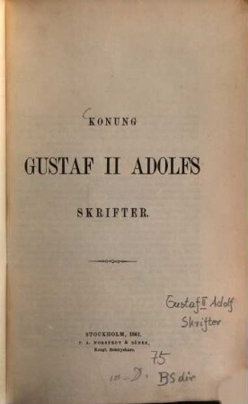Konung Gustaf II Adolfs skrifter : [Udg. af C. G. Styffe]