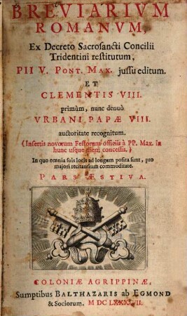 Breviarium Romanum : Ex Decreto Sacrosancti Concilii Tridentini restitutum, Pii V. Pont. Max. iussu editum. Et Clementis VIII. primum, nunc denuo Urbani Papae VIII. auctoritate recognitum ... Pars Aestiva.