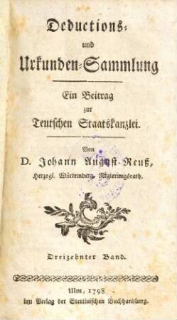 Deductions- und Urkunden-Sammlung : Ein Beytrag zur Teutschen Staatskanzlei. 13