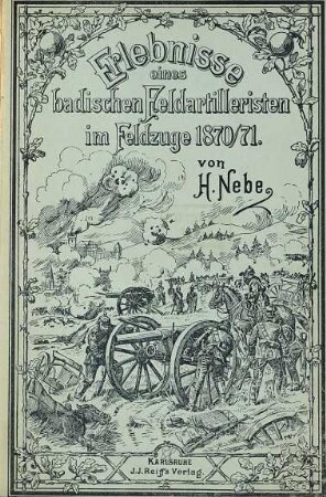 Erlebnisse eines badischen Feldartilleristen im Feldzuge von 1870/71