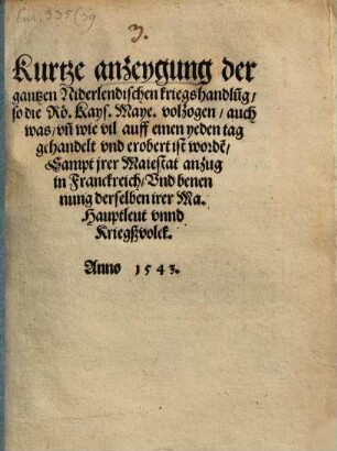 Kurtze anzeygung der gantzen Niderlandischen kriegshandlung, so die Rö. Kays. Maye. ... volzogen