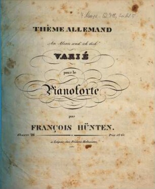 Thême allemand : An Alexis send' ich dich ; varié pour le pianoforte ; oeuv. 26