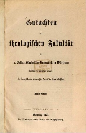 Gutachten der Theologischen Fakultät der K. Julius-Maximilian-Universität in Würzburg über fünf ihr vorgelegte Fragen, das bevorstehende ökumenische Concil in Rom betreffend