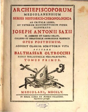 Archiepiscoporum Mediolanensium Series Historico-chronologica ad criticae leges et veterum monumentorum fidem illustrata : opus posthumum. 1