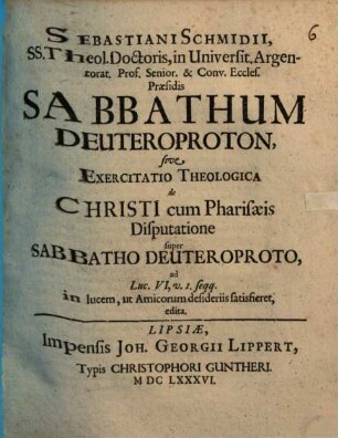 Sabbathum deuteroproton, s. exercit. theol. de Christi cum Pharisaeis disputatione super sabb. deut. ... : ad Luc. VI. 1. ...