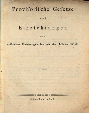 Provisorische Gesetze und Einrichtungen des weiblichen Erziehungs-Instituts der höhern Stände