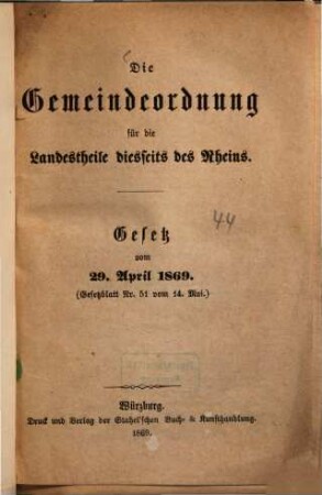 Die Gemeindeordnung für die Landestheile diesseits des Rheins : Gesetz vom 29. April 1869 ; (Gesetzblatt Nr. 51 vom 14. Mai)