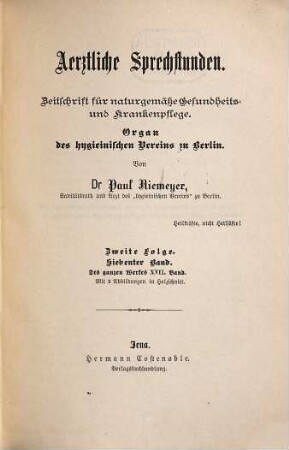 Aerztliche Sprechstunden : Zeitschrift für naturgemäße Gesundheits- und Krankenpflege ; Organ des Hygienischen Vereins zu Berlin. 17. 1886 = N.F., Bd. 7