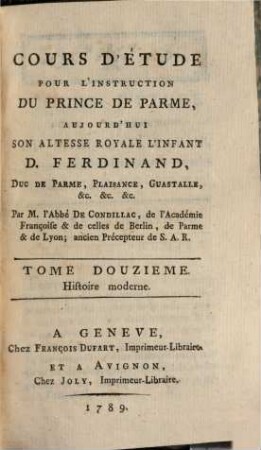 Cours d'étude pour l'instruction du prince de Parme, aujourd' hui S. A. R. l'Infant D. Ferdinand, duc de Parme, Plaisance, Guastalle, etc.. 12, Histoire moderne