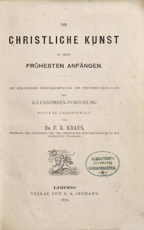 Die christliche Kunst in ihren frühesten Anfängen : mit besonderer Berücksichtigung der neuesten Resultate der Katakomben-Forschung